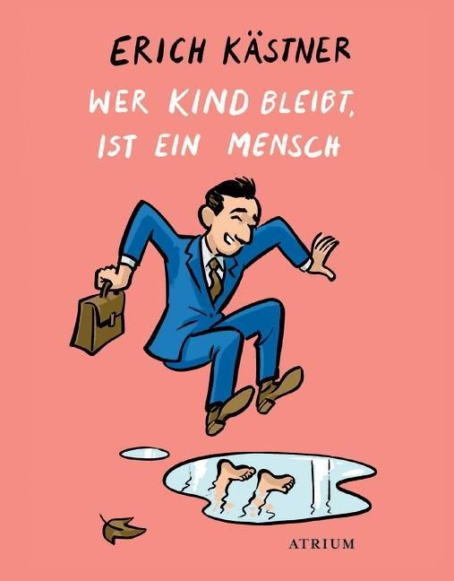 Wer Kind bleibt, ist ein Mensch - Erich Kästner