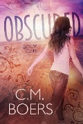 Obscured (The Obscured Series, #1) - C. M. Boers