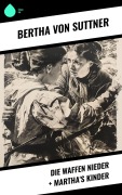 Cover-Bild zum Titel 'Die Waffen nieder + Martha's Kinder' von 'Bertha Von Suttner'