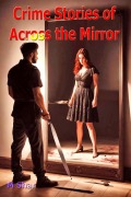 Cover-Bild zum Titel 'Crime Stories of Across the Mirror' von 'M. Shar'