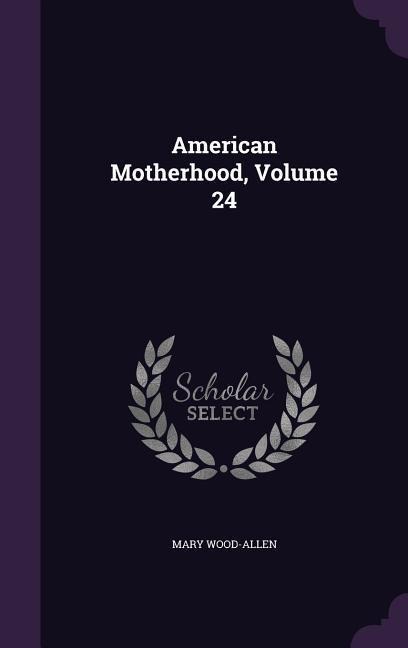 American Motherhood, Volume 24 - Mary Wood-Allen