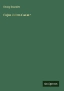 Cover-Bild zum Titel 'Cajus Julius Caesar' von 'Georg Brandes'
