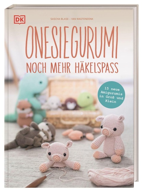 Onesiegurumi - noch mehr Häkelspaß - Sascha Blase-Van Wagtendonk