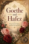 Cover-Bild zum Titel 'Goethe und Hafez: Ein poetischer Dialog zwischen Ost und West: Zusammengestellt und übersetzt von Hojat Naghshejahan: Ein poetischer Dialog zwischen Ost und West:' von 'Hojat Naghshejahan'
