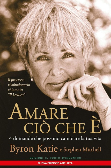 Amare ciò che è. 4 domande che possono cambiare la tua vita - Byron Katie, Stephen Mitchell