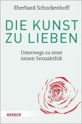Cover-Bild zum Titel 'Die Kunst zu lieben' von 'Eberhard Schockenhoff'
