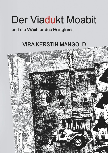 Der Viadukt Moabit und die Wächter des Heiligtums - Vira Kerstin Mangold