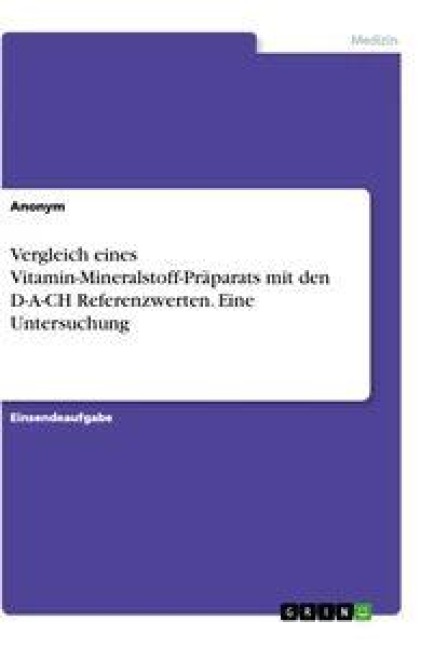 Vergleich eines Vitamin-Mineralstoff-Präparats mit den D-A-CH Referenzwerten. Eine Untersuchung - 