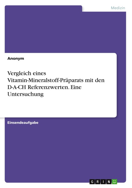 Vergleich eines Vitamin-Mineralstoff-Präparats mit den D-A-CH Referenzwerten. Eine Untersuchung - Anonymous