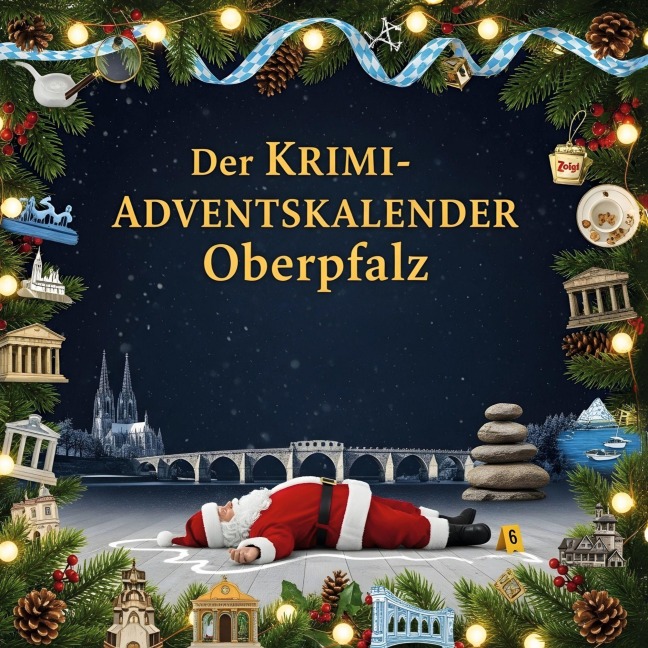 Der Krimi-Adventskalender Oberpfalz - Oliver Kaiser