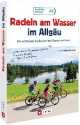 Cover-Bild zum Titel 'Radeln am Wasser im Allgäu' von 'Wilfried Bahnmüller, Lisa Bahnmüller'