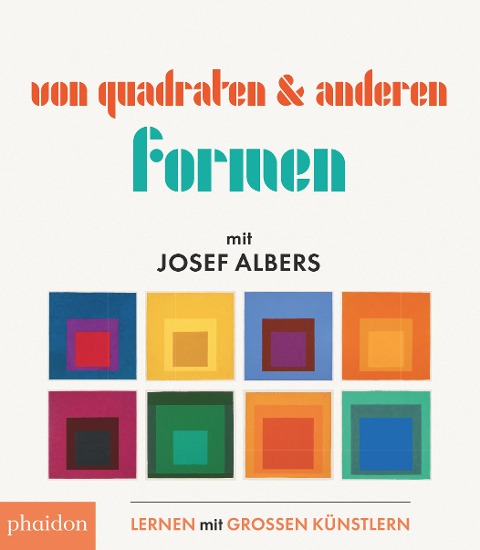 Von Quadraten und anderen Formen mit Josef Albers - Josef Albers, Meagan Bennett