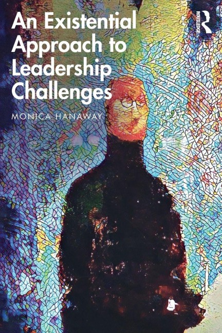 An Existential Approach to Leadership Challenges - Monica Hanaway