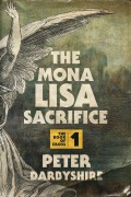 Cover-Bild zum Titel 'The Mona Lisa Sacrifice' von 'Peter Darbyshire'