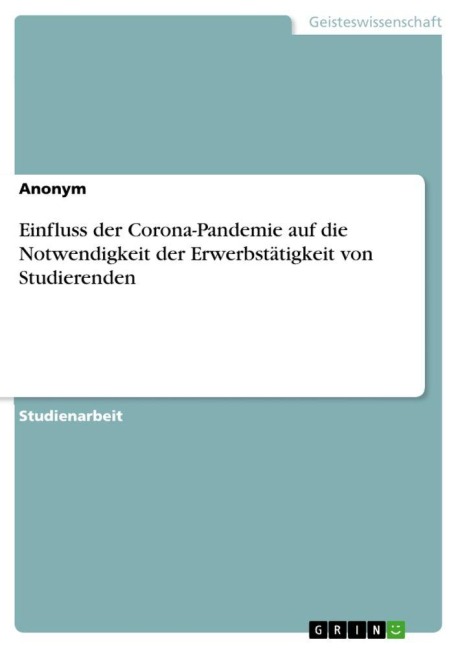 Einfluss der Corona-Pandemie auf die Notwendigkeit der Erwerbstätigkeit von Studierenden - Anonymous