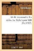 L'Art de Reconnaître Les Styles. Le Style Louis XIII - Émile Bayard