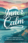 Inner Calm: Essential Meditations To Reduce Stress And Anxiety - Negoita Manuela