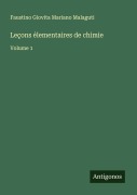 Cover-Bild zum Titel 'Leçons élementaires de chimie' von 'Faustino Giovita Mariano Malaguti'