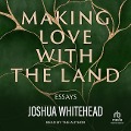 Making Love with the Land: Essays - Joshua Whitehead