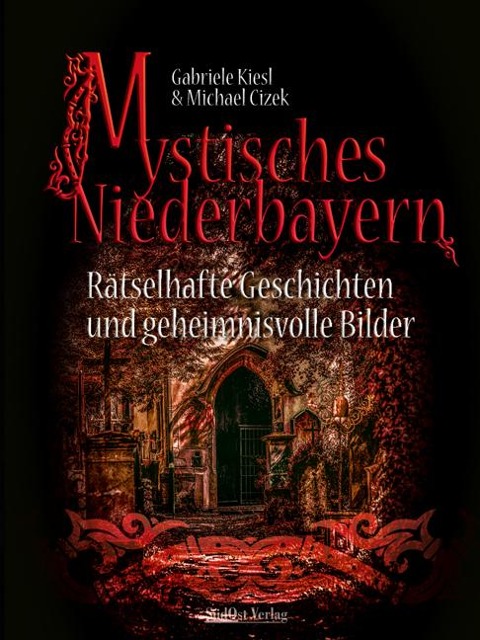 Mystisches Niederbayern - Gabriele Kiesl, Michael Cizek