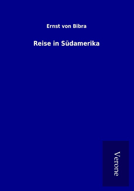 Reise in Südamerika - Ernst Von Bibra
