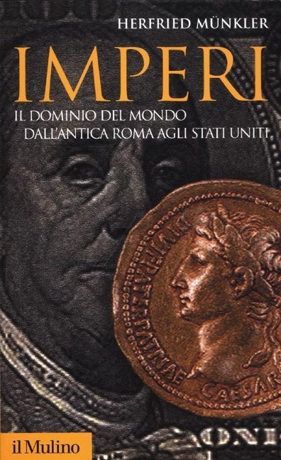 Imperi. Il dominio del mondo dall'antica Roma agli Stati Uniti - Herfried Münkler