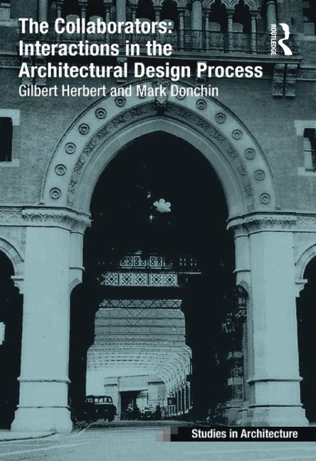 The Collaborators: Interactions in the Architectural Design Process - Gilbert Herbert, Mark Donchin