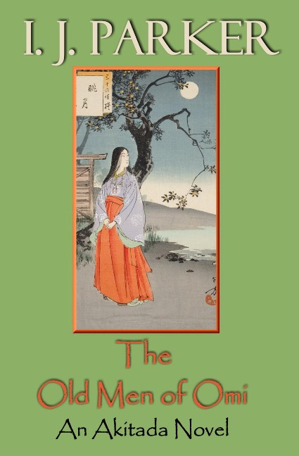 The Old Men of Omi (Akitada Mysteries, #13) - I. J. Parker
