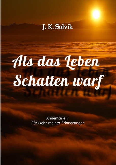 Als das Leben Schatten warf - J. K. Solvik