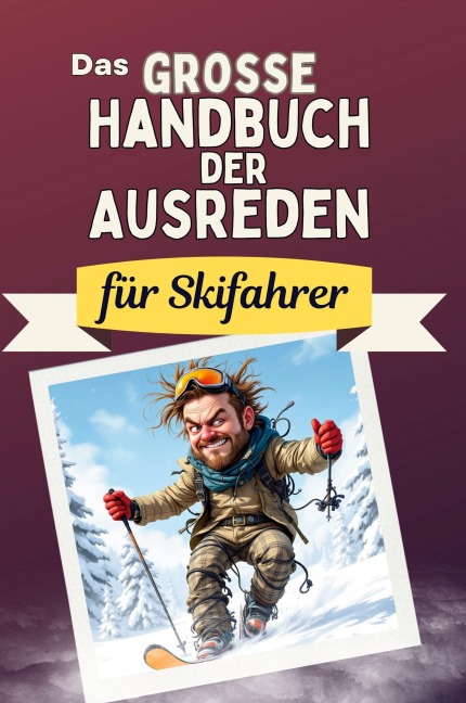 Das große Handbuch der Ausreden für Skifahrer - Anna Schmitt