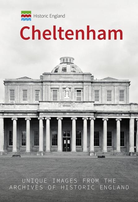 Historic England: Cheltenham: Unique Images from the Archives of Historic England - David Elder