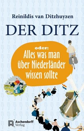 Der Ditz oder: Alles was man über Niederländer wissen sollte - Reinildis van Ditzhuyzen