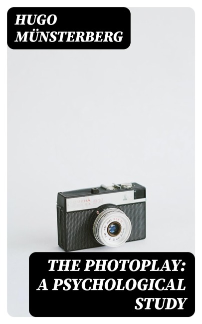 The Photoplay: A Psychological Study - Hugo Münsterberg
