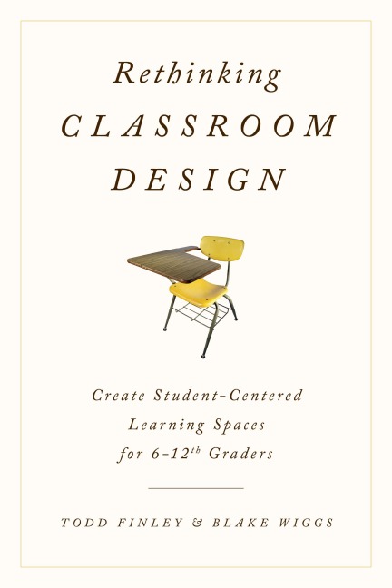 Rethinking Classroom Design - Todd Finley, Blake Wiggs