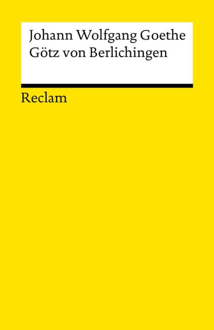 Götz von Berlichingen mit der eisernen Hand. Ein Schauspiel - Johann Wolfgang Goethe