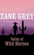 Valley of Wild Horses - Zane Grey
