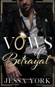 Cover-Bild zum Titel 'Vows of Betrayal (The Sovrano Mafia Empire, #1)' von 'Jessa York'