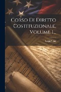 Corso Di Diritto Costituzionale, Volume 1... - Luigi Palma
