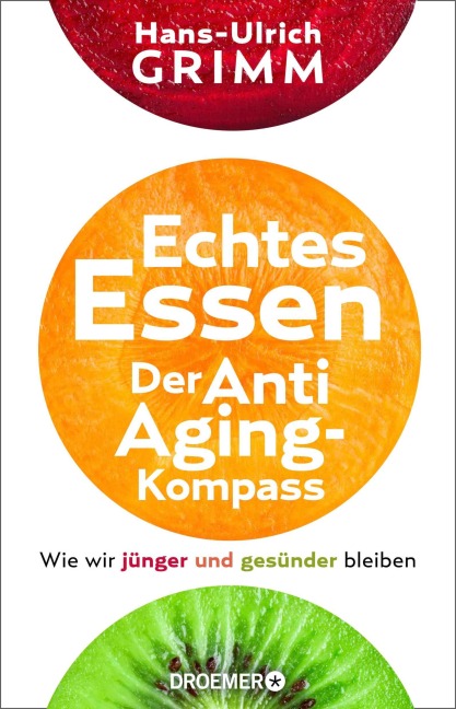 Echtes Essen. Der Anti-Aging-Kompass - Hans-Ulrich Grimm