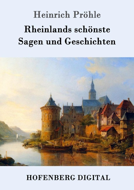 Rheinlands schönste Sagen und Geschichten - Heinrich Pröhle
