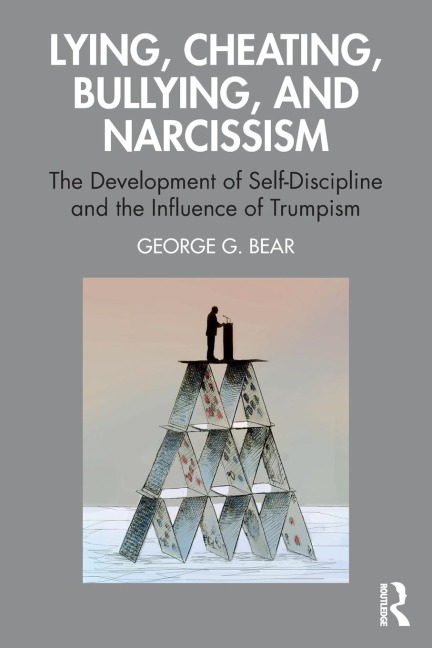 Lying, Cheating, Bullying and Narcissism - George G. Bear