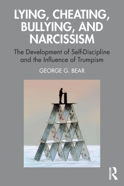 Lying, Cheating, Bullying and Narcissism - George G. Bear