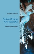 Cover-Bild zum Titel 'Broken Dreams Now Beautiful' von 'Angelika Schäfer'