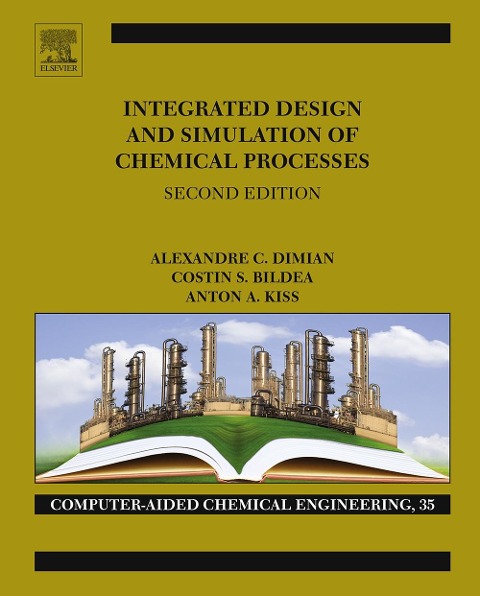 Integrated Design and Simulation of Chemical Processes - Alexandre C. Dimian, Anton A. Kiss, Costin Sorin Bildea