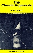 Cover-Bild zum Titel 'The Chronic Argonauts (Phoenix Classics)' von 'H. G. Wells, Phoenix Classics'