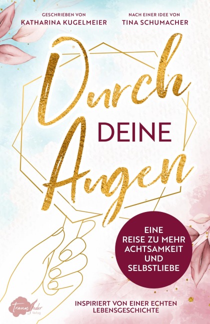 Durch deine Augen - Katharina Kugelmeier, Tina Schumacher