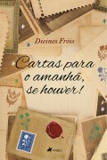 Cartas para o amanhã, se houver! - Dieines Fróis