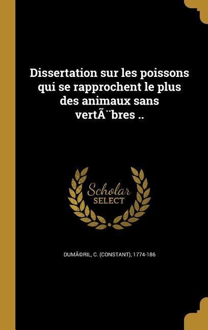Dissertation sur les poissons qui se rapprochent le plus des animaux sans vertèbres .. - 