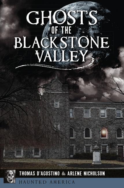 Ghosts of the Blackstone Valley - Thomas D'Agostino, Arlene Nicholson
