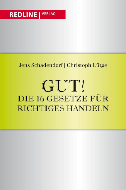 Gut! Die 16 Gesetze für richtiges Handeln - Christoph Lütge, Jens Schadendorf